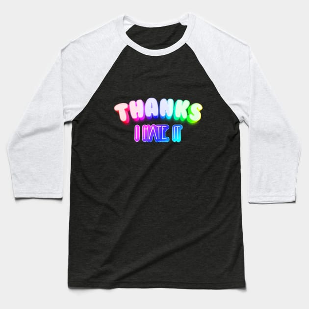 Thanks I hate it Meme Rainbow Typography Baseball T-Shirt by Alice_Wieckowska